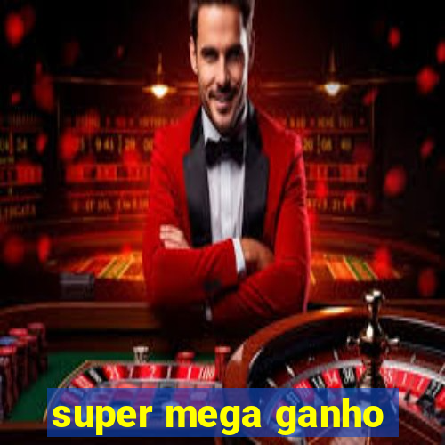 super mega ganho